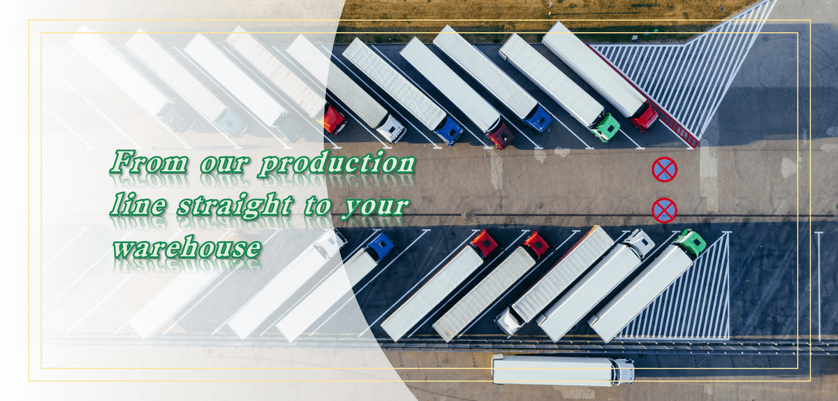 From our production line straight to your warehouse